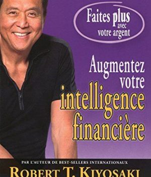 Augmentez votre intelligence financière Robert Kiyosaki