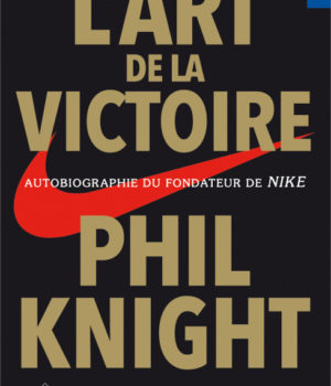 L'art de la victoire autobiographie du fondateur de Nike