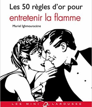 Les 50 règles d'or pour entretenir la flamme