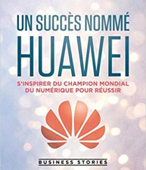 Un succès nommé Huawei