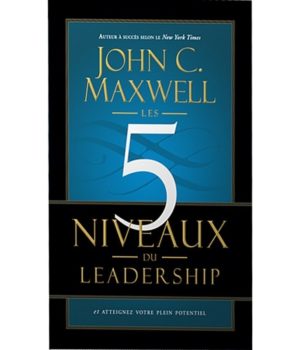 les 5 niveaux de leadership John Maxwell