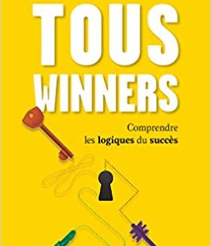 Tous winners -Comprendre les logiques du succès
