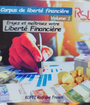 Corpus de liberté financière volume 1, KOFFI Rodrigue Francis