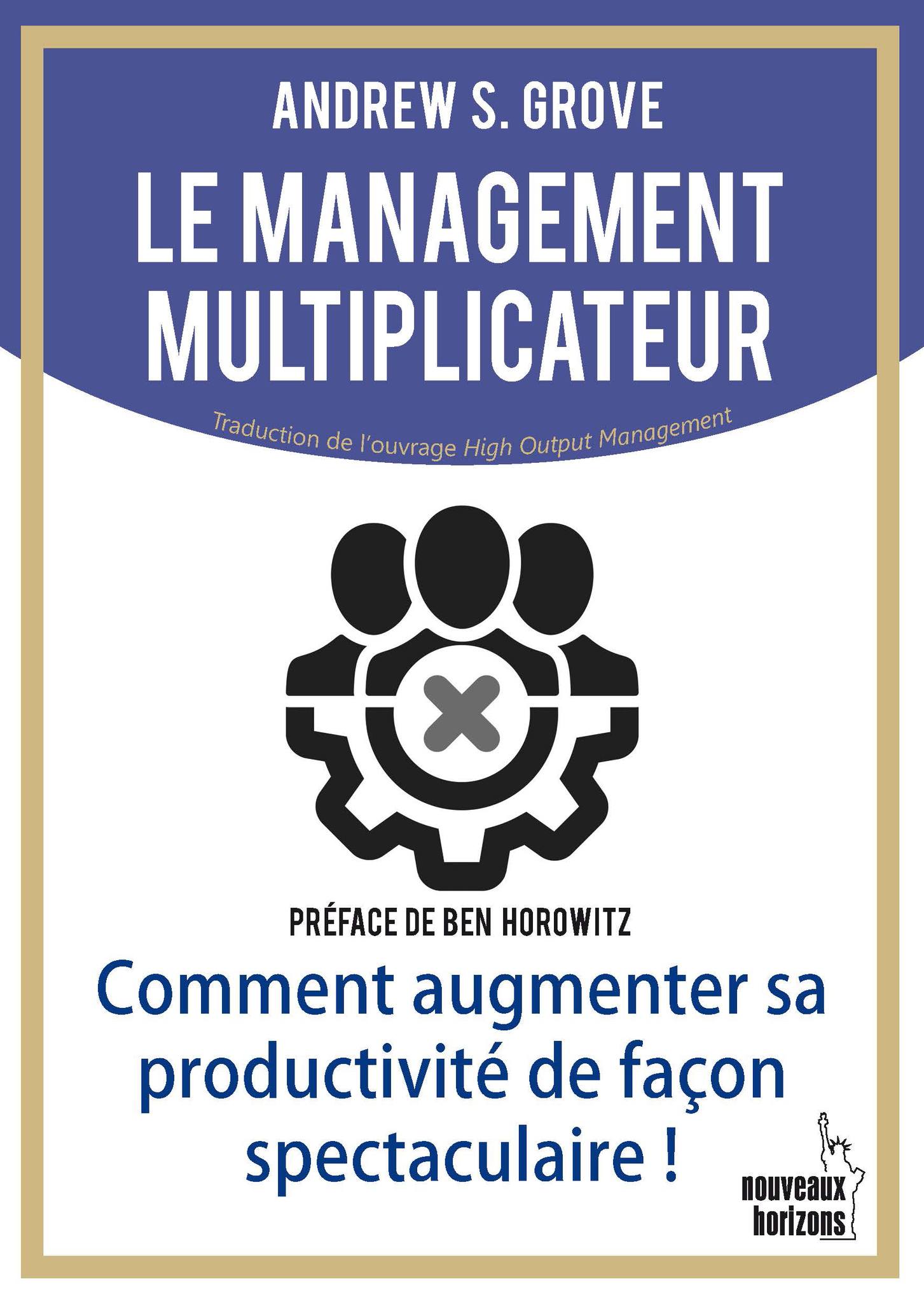 LE MANAGEMENT Le management multiplicateur: Comment augmenter sa productivité de façon spectaculaire