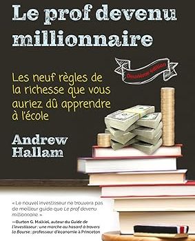 Le prof devenu millionnaire : les neufs règles de la richesse que vous auriez du apprendre à l'école Andrew Hallam