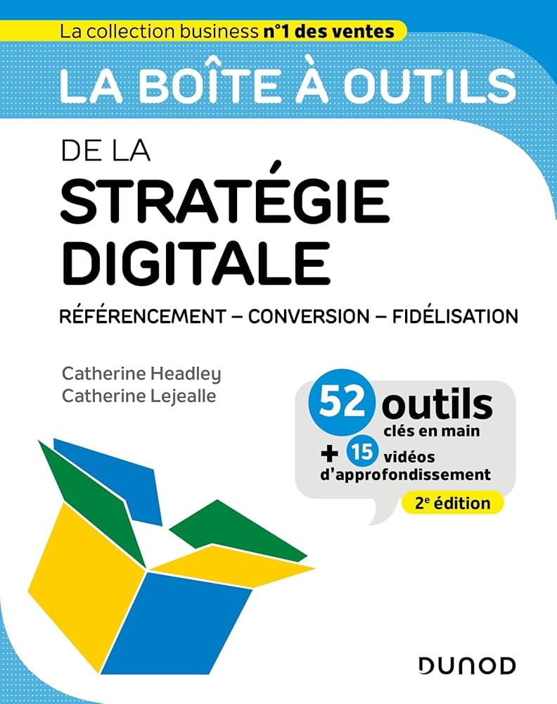 La boîte à outils de la stratégie digitale - 2e éd La boîte à outils de la stratégie digitale - 2e éd.: Référencement - conversion - fidélisation de Catherine Headley, Catherine Lejealle