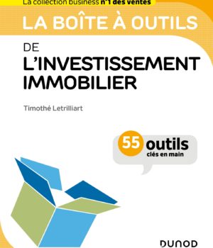 La boîte à outils de l'investissement immobilier : 55 outils clés en main de Timothé Letrilliart