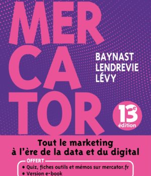 Mercator - 13e éd. - Livre + e-book inclus: Tout le marketing à l'ère de la data et du digital de Arnaud de Baynast (Auteur), Jacques Lendrevie (Auteur), Julien Lévy (Auteur)