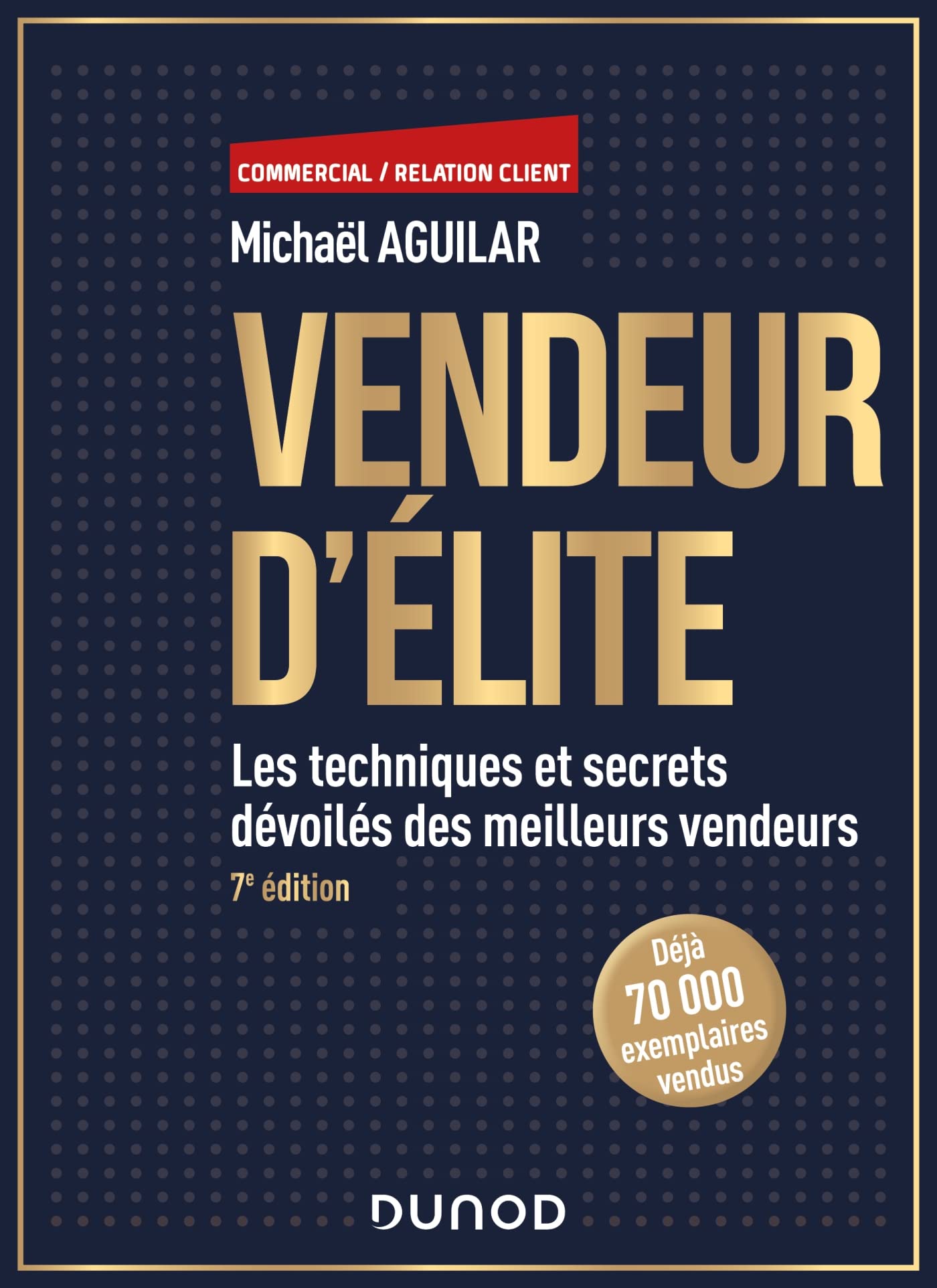 Vendeur d’élite 7e éd Les techniques et secrets dévoilés des meilleurs vendeurs de Michaël Aguilar